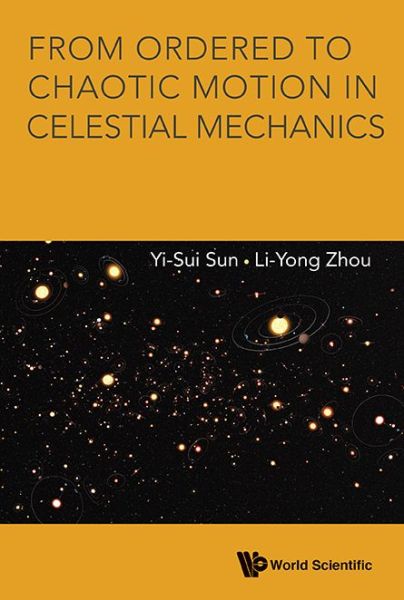 From Ordered To Chaotic Motion In Celestial Mechanics - Sun, Yi-sui (Chinese Academy Of Sciences & Nanjing Univ, China) - Books - World Scientific Publishing Co Pte Ltd - 9789814630542 - December 14, 2015