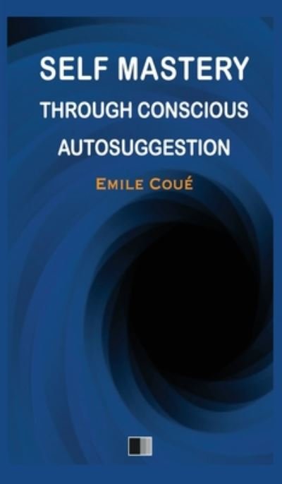 Cover for Emile Coué · Self Mastery through Conscious Autosuggestion (Hardcover Book) (2020)