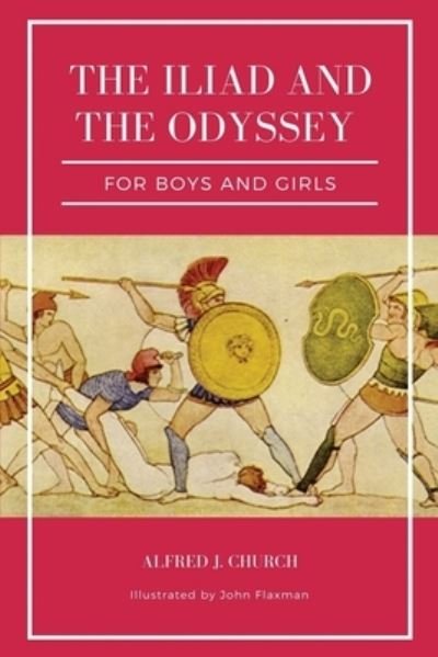 Cover for Alfred J Church · The Iliad and the Odyssey for boys and girls (Illustrated) (Paperback Book) (2021)