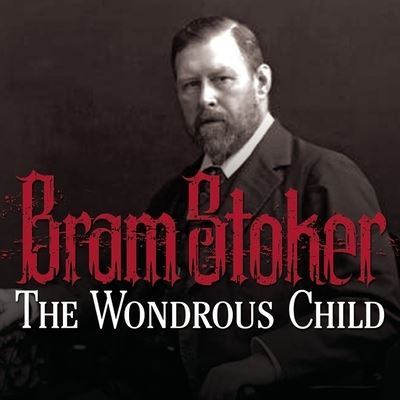 Cover for Bram Stoker · The Wondrous Child (CD) (2012)