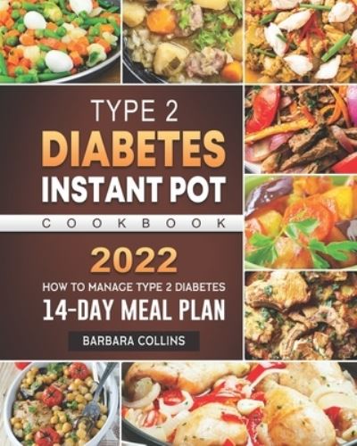 Cover for Barbara Collins · Type 2 Diabetes Instant Pot Cookbook 2022: How to Manage Type 2 Diabetes with 14-Day Meal Plan (Paperback Book) (2021)