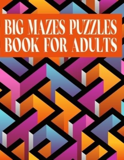 Big Mazes Puzzles Book For Adults: 200 Mazes in Variety of puzzle styles Challenging with Hard Mazes Puzzles Book for Adults. - Kr Print House - Boeken - Independently Published - 9798500142542 - 7 mei 2021