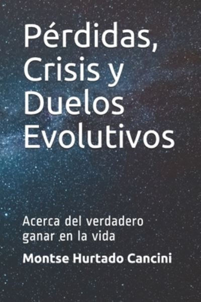 Cover for Montse Hurtado Cancini · Perdidas, Crisis y Duelos Evolutivos: Acerca del verdadero ganar en la vida - Conexion Interna (Paperback Book) (2021)