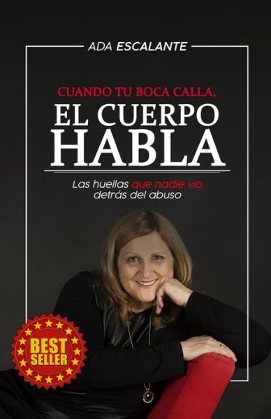 Cover for Ada Escalante · Cuando tu boca calla, EL CUERPO HABLA: Las huellas que nadie vio detras del abuso (Paperback Book) (2021)