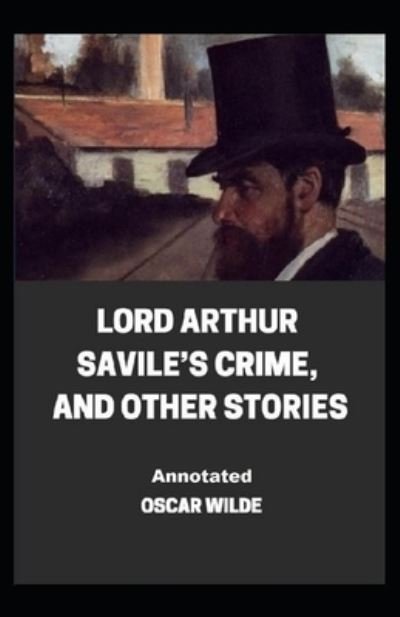 Lord Arthur Savile's Crime, And Other Stories Annotated - Oscar Wilde - Books - Independently Published - 9798532512542 - July 6, 2021