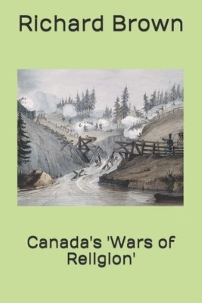 Cover for Richard Brown · Canada's 'Wars of Religion' - Rebellion in Canada, 1837-1885 (Pocketbok) (2020)