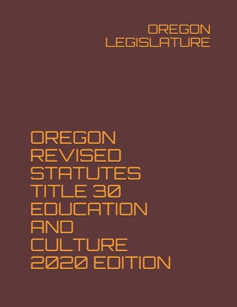 Cover for Oregon Legislature · Oregon Revised Statutes Title 30 Education and Culture 2020 Edition (Paperback Book) (2020)