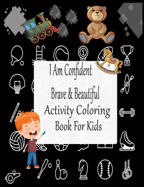Cover for Nr Grate Press · I Am Confident Brave And Beautiful Activity Coloring Book For Kids (Paperback Book) (2020)