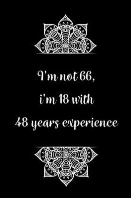 Cover for Birthday Journals Gifts · I'm not 66, i'm 18 with 48 years experience (Paperback Book) (2020)