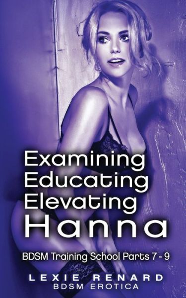 Cover for Lexie Renard · Examining, Educating, Elevating Hanna (Paperback Book) (2020)