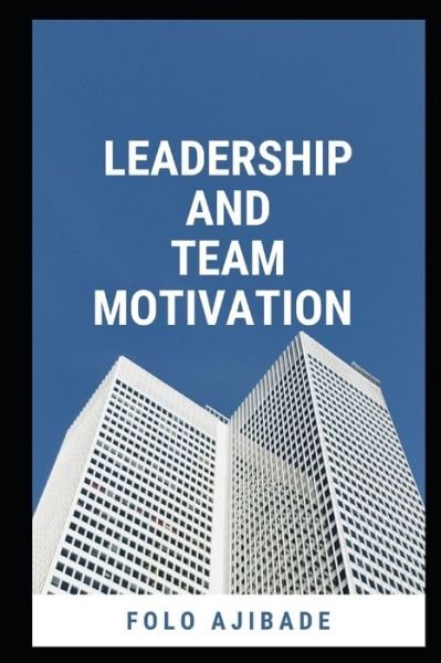 Cover for Folo Ajibade · Leadership and Team Motivation (Paperback Book) (2020)