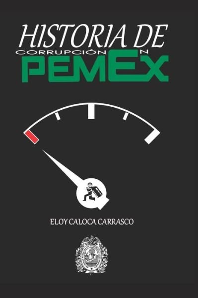 Cover for Eloy Caloca Carrasco · Historia de corrupcion en Pemex (Paperback Bog) (2020)