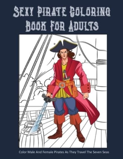 Cover for Peace River Press · Sexy Pirate Coloring Book For Adults (Paperback Book) (2020)