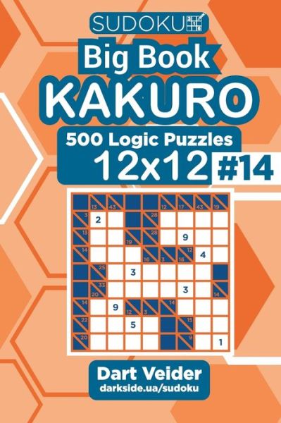 Sudoku Big Book Kakuro - 500 Logic Puzzles 12x12 (Volume 14) - Dart Veider - Libros - Independently Published - 9798674380542 - 11 de agosto de 2020