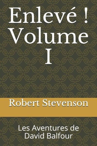 Cover for Robert Louis Stevenson · Enleve ! Volume I (Paperback Book) (2020)