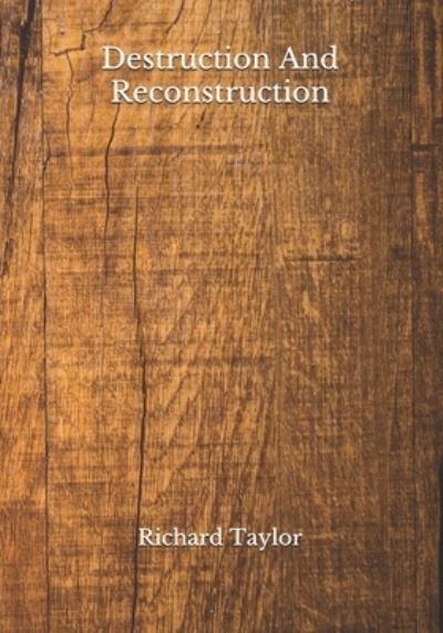 Destruction And Reconstruction - Richard Taylor - Books - Independently Published - 9798689032542 - September 23, 2020