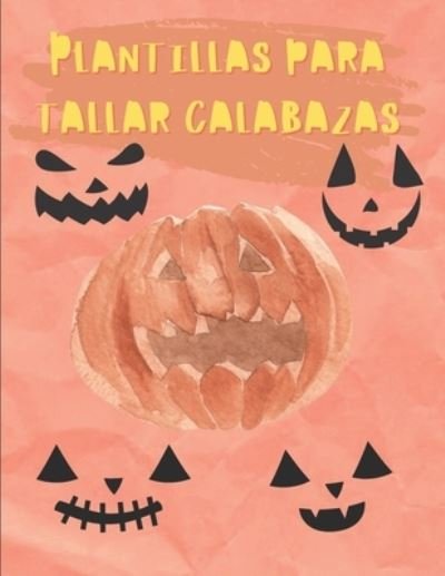 Cover for Pumpcalabazas Press · Plantillas Para Tallar Calabazas (Paperback Book) (2020)