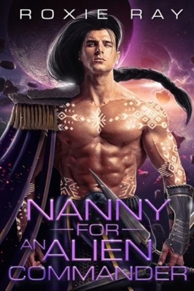 Cover for Roxie Ray · Nanny For An Alien Commander (Paperback Book) (2021)