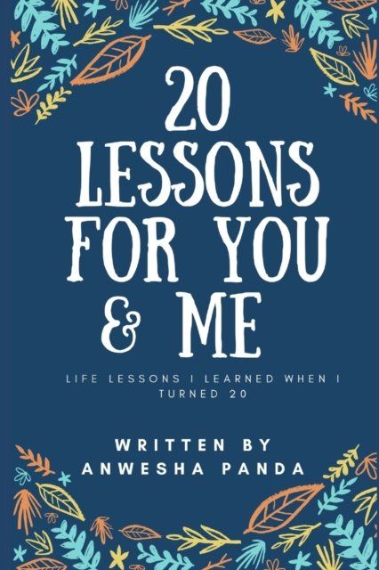 20 Lessons for You & Me: Life lessons I learned when I turned 20 - Anwesha Panda - Książki - Independently Published - 9798725406542 - 20 marca 2021