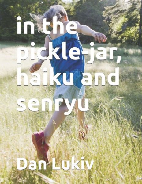 Cover for Dan Lukiv · In the Pickle-jar, Haiku and Senryu (Paperback Book) (2021)