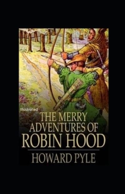 The Merry Adventures of Robin Hood Illustrated - Howard Pyle - Bücher - Independently Published - 9798741879542 - 21. April 2021