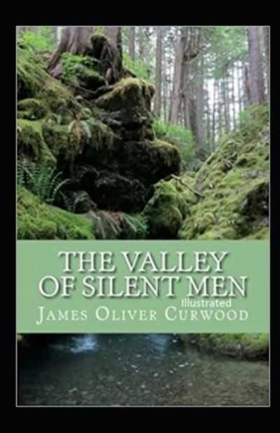 The Valley of Silent Men Illustrated - James Oliver Curwood - Livros - Independently Published - 9798746717542 - 30 de abril de 2021