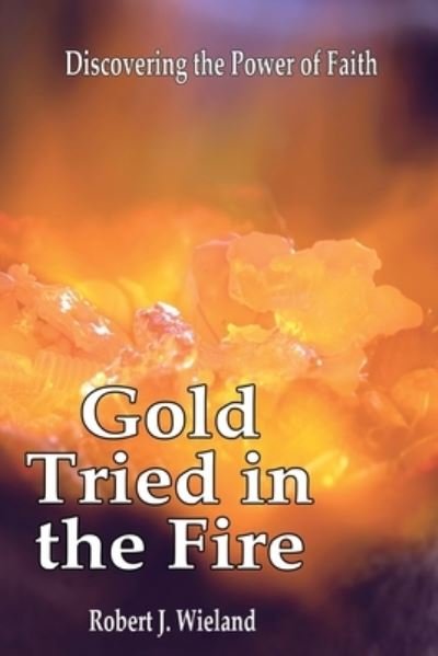 Cover for Robert J. Wieland · Gold Tried in the Fire (Book) (2023)