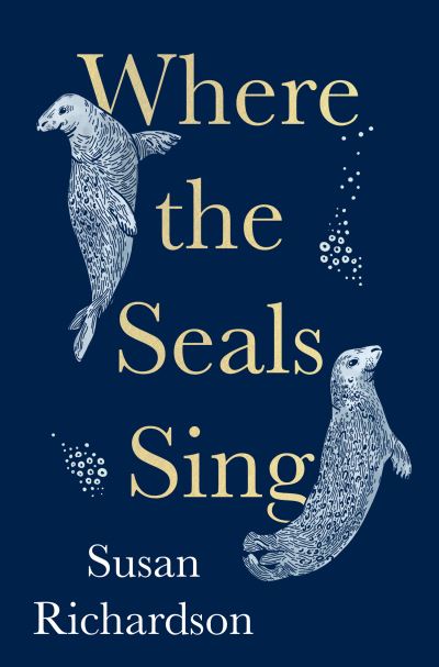 Cover for Susan Richardson · Where the Seals Sing (Inbunden Bok) (2022)