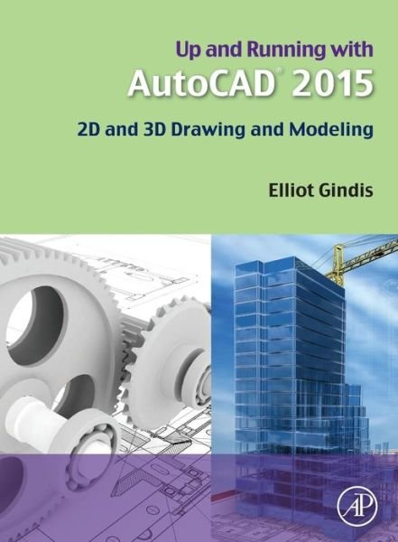 Cover for Gindis, Elliot J. (President, Vertical Technologies Consulting and Design, Palmdale, CA, USA) · Up and Running with AutoCAD 2015: 2D and 3D Drawing and Modeling (Paperback Book) (2014)