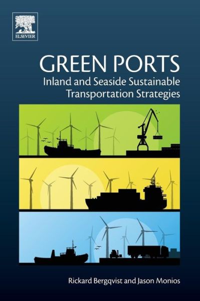 Cover for Bergqvist, Rickard (Professor of Logistics and Transport Economics and Head of the Graduate School, School of Business, Economics and Law, Gothenburg University) · Green Ports: Inland and Seaside Sustainable Transportation Strategies (Paperback Book) (2018)