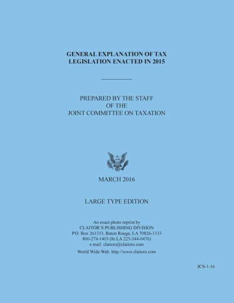 General Explanation of Tax Legislation Enacted in 2015 - Jct - Books - Claitor's Pub Division - 9780160931543 - May 1, 2016