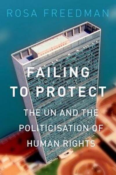 Cover for Rosa Freedman · Failing to Protect: the Un and the Politicization of Human Rights (Paperback Book) (2015)