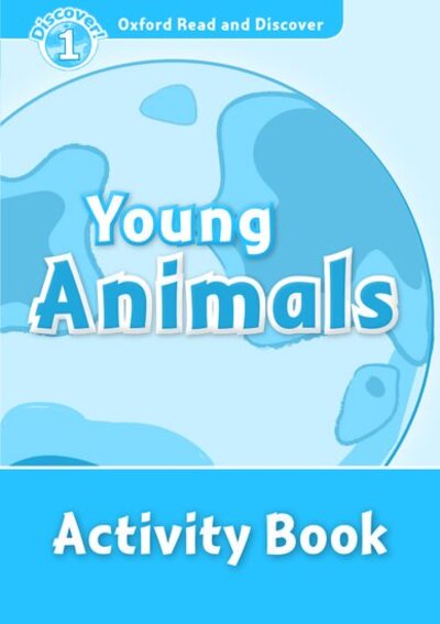 Cover for Editor · Oxford Read and Discover: Level 1: Young Animals Activity Book - Oxford Read and Discover (Pocketbok) (2013)