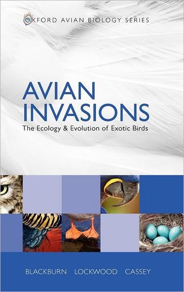 Cover for Blackburn, Tim M. (Institute of Zoology, Zoological Society of London, UK) · Avian Invasions: The Ecology and Evolution of Exotic Birds - Oxford Avian Biology Series (Inbunden Bok) (2009)