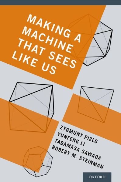 Cover for Pizlo, Zygmunt (Professor of Psychological Sciences and of Electrical and Computer Engineering, Professor of Psychological Sciences and of Electrical and Computer Engineering, Purdue University, Indianapolis, IN, United States of America) · Making a Machine That Sees Like Us (Hardcover Book) (2014)