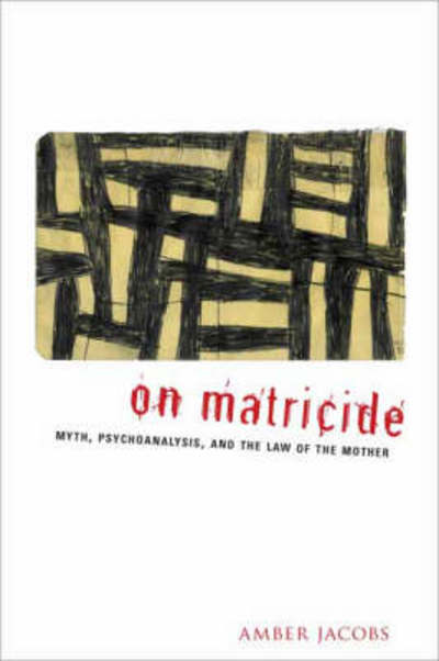 Cover for Amber Jacobs · On Matricide: Myth, Psychoanalysis, and the Law of the Mother (Hardcover Book) (2007)