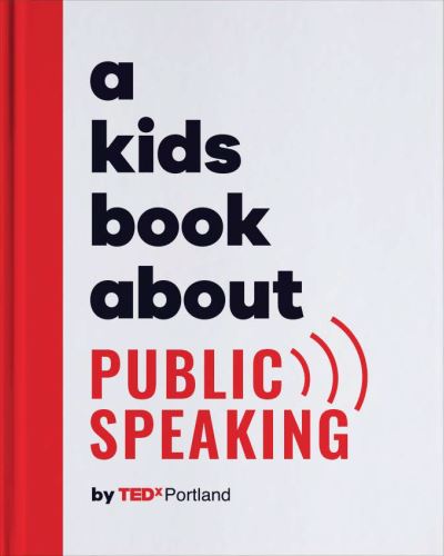 Cover for TEDx Portland · A Kids Book About Public Speaking - A Kids Book (Hardcover Book) (2024)