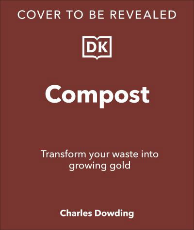 Cover for Charles Dowding · Compost: Transform Waste into New Life (Hardcover Book) (2024)