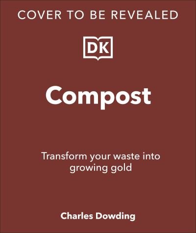 Cover for Charles Dowding · Compost: Transform Waste into New Life (Inbunden Bok) (2024)