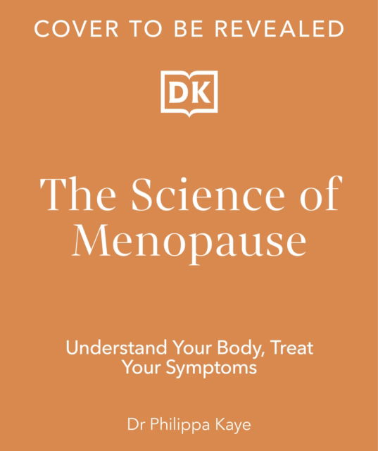 The Science of Menopause: Understand Your Body, Make the Right Choices - Dr Philippa Kaye - Książki - Dorling Kindersley Ltd - 9780241674543 - 10 października 2024