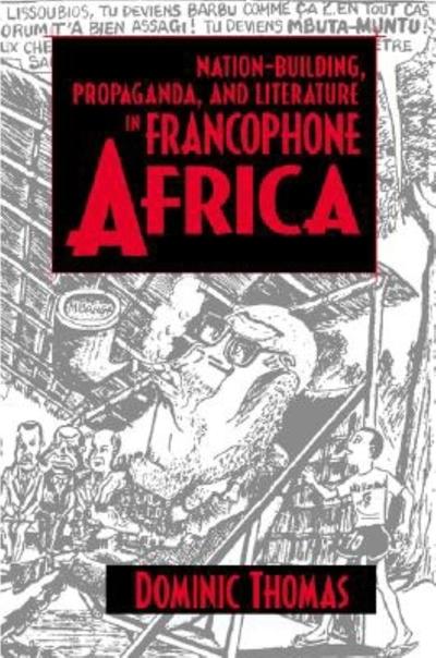 Nation-Building, Propaganda, and Literature in Francophone Africa - Dominic Thomas - Books - Indiana University Press - 9780253215543 - November 19, 2002