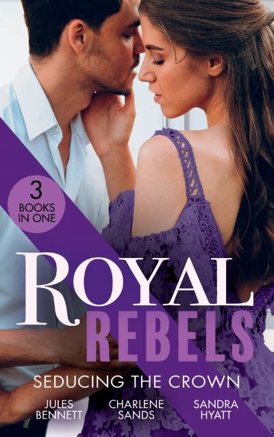 Cover for Jules Bennett · Royal Rebels: Seducing The Crown: Behind Palace Doors (Hollywood Hills) / a Royal Temptation / Lessons in Seduction (Paperback Book) (2021)