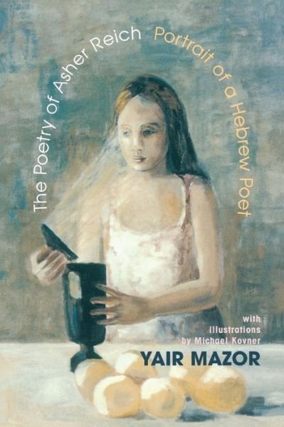 Cover for Yair Mazor · The Poetry of Asher Reich: Portrait of a Hebrew Poet (Paperback Book) (2003)
