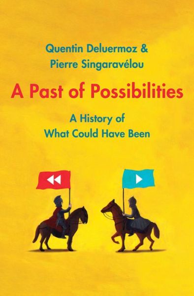 Cover for Quentin Deluermoz · A Past of Possibilities: A History of What Could Have Been (Hardcover Book) (2021)