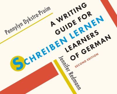 Schreiben lernen: A Writing Guide for Learners of German - World Language Writing Guides - Pennylyn Dykstra-Pruim - Books - Yale University Press - 9780300243543 - September 12, 2023