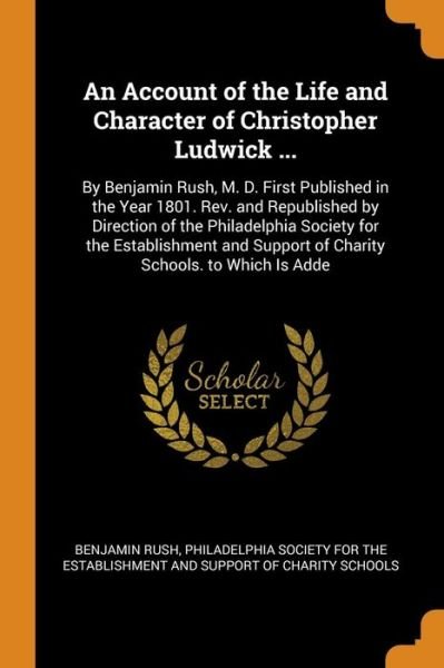Cover for Benjamin Rush · An Account of the Life and Character of Christopher Ludwick ... (Paperback Book) (2018)
