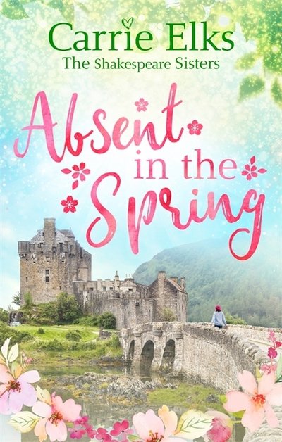 Cover for Carrie Elks · Absent in the Spring: the perfect feel-good romance - The Shakespeare Sisters (Paperback Book) (2018)