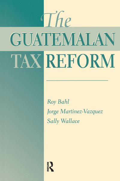 Cover for Roy Bahl · The Guatemalan Tax Reform (Gebundenes Buch) (2019)