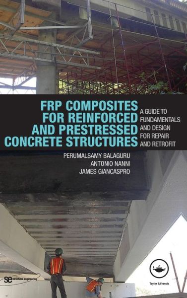 Cover for Perumalsamy Balaguru · FRP Composites for Reinforced and Prestressed Concrete Structures: A Guide to Fundamentals and Design for Repair and Retrofit - Structural Engineering: Mechanics and Design (Hardcover Book) (2008)