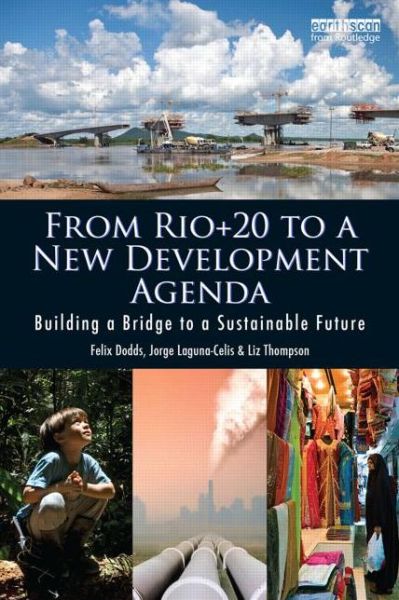 Cover for Dodds, Felix (University of North Carolina &amp; Tellus Institute, USA) · From Rio+20 to a New Development Agenda: Building a Bridge to a Sustainable Future (Paperback Book) (2014)